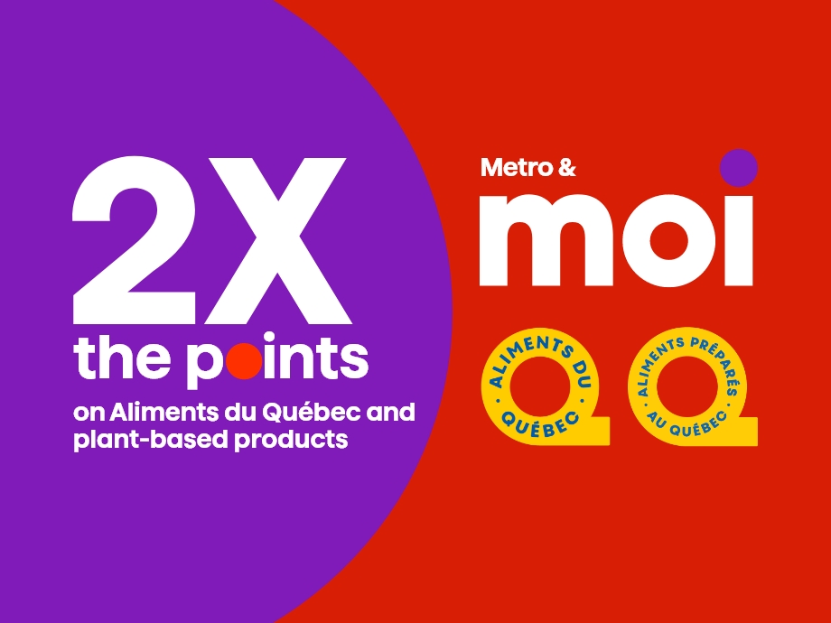 2X the points on Aliments du Québec and plant-based products.