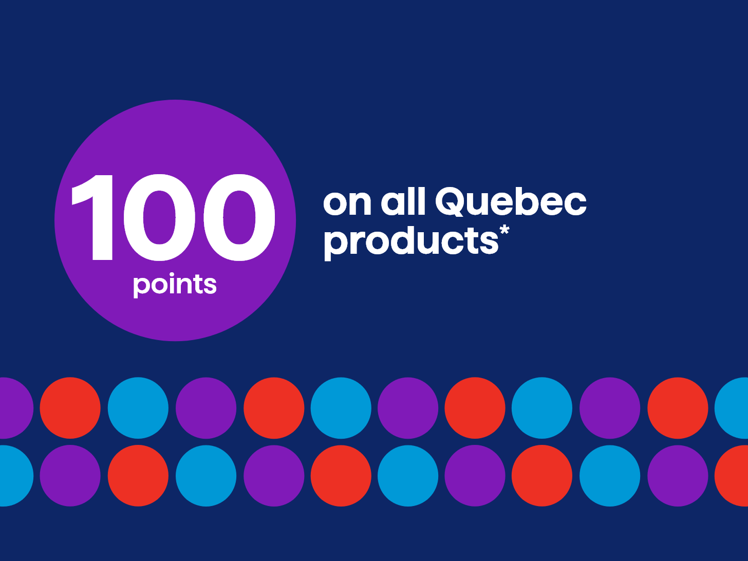 100 points on all Quebec products*