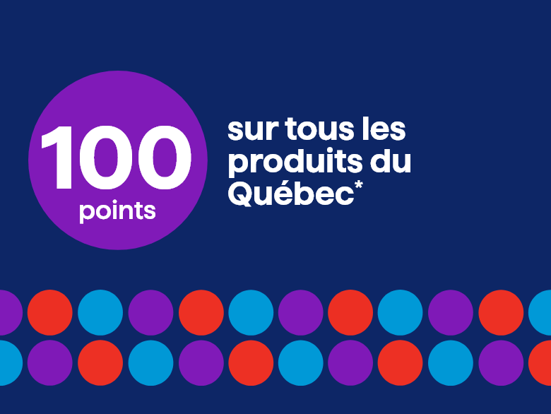 100 points on all Quebec products*
