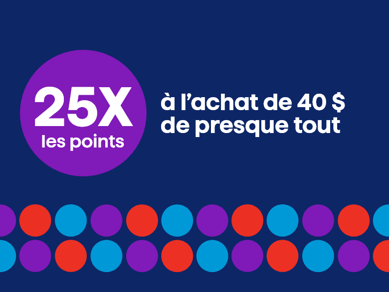 25X les points à l'achat de 40 $ de presque tout