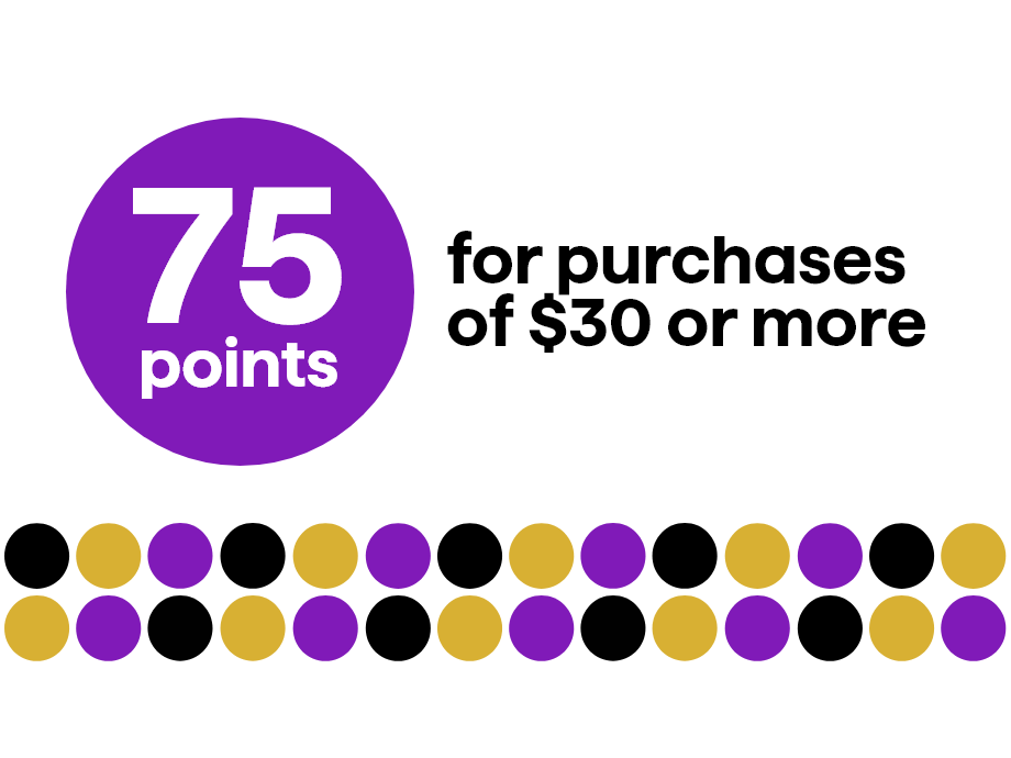 75 points for purchases of $30 or more