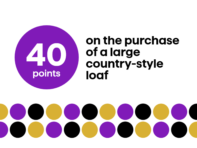 40 points on the purchase of a large country-style loaf