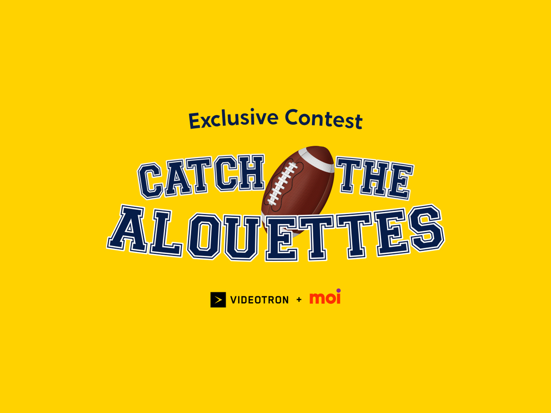  Videotron and Moi invite you to enter the contest Catch the Alouettes!