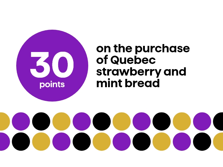 30 points on the purchase of Quebec strawberry and mint bread
